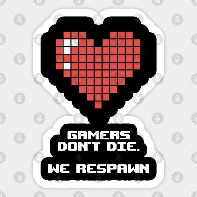 Gamers don't die. We respawn Sticker by Scofano